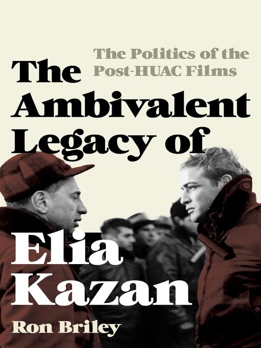 Title details for The Ambivalent Legacy of Elia Kazan by Ron Briley - Available